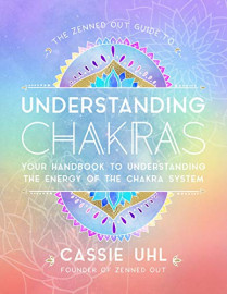 Guide to Understanding Chakras (Zenned Out) by Cassie Uhl