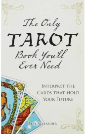 The Only Tarot Book You'll Ever Need by Skye Alexander