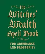 The Witches' Wealth Spell Book for Abundance & Prosperity by Cerridwen Greenleaf