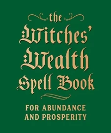 The Witches' Wealth Spell Book for Abundance & Prosperity by Cerridwen Greenleaf