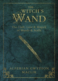 The Witch's Wand - The Craft, Lore & Magick of Wands & Staffs by Gwydion MacLir