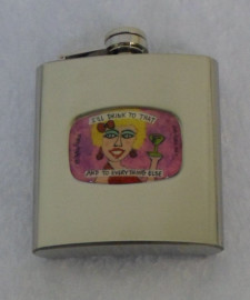 Hip Stainless Steel 6oz Flask - I'll Drink to That ... and to Everything Else - Art by Keithley Pierce